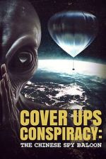 Watch Cover Ups Conspiracy: The Chinese Spy Balloon 123movies