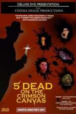 Watch 5 Dead on the Crimson Canvas 123movies