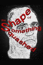 Watch The Shape of Something Squashed 123movies