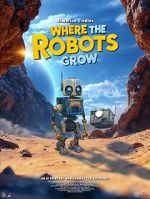 Watch Where the Robots Grow 123movies