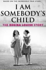 Watch I Am Somebody\'s Child: The Regina Louise Story 123movies