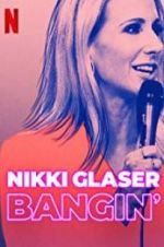 Watch Nikki Glaser: Bangin\' 123movies