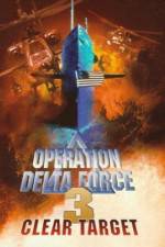 Watch Operation Delta Force 3 Clear Target 123movies