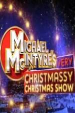 Watch Michael McIntyre\'s Very Christmassy Christmas Show 123movies