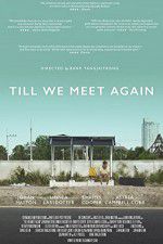 Watch Till We Meet Again 123movies