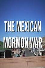 Watch The Mexican Mormon War 123movies