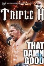 Watch WWE Triple H - That Damn Good 123movies