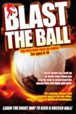 Watch Blast The Ball How To Kick  A Soccer Ball 123movies