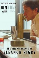 Watch The Disappearance of Eleanor Rigby: Him 123movies