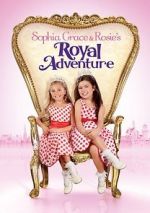 Watch Sophia Grace & Rosie\'s Royal Adventure 123movies