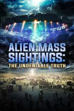 Watch Alien Mass Sightings: The Undeniable Truth 123movies