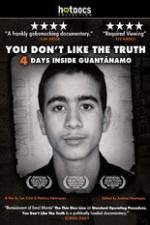 Watch You Dont Like the Truth 4 Days Inside Guantanamo 123movies