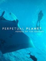 Watch Perpetual Planet: Heroes of the Oceans 123movies