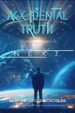 Watch Accidental Truth: Next - Beyond UFO Disclosure 123movies