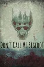 Watch Don\'t Call Me Bigfoot 123movies