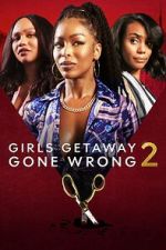 Watch Girls Getaway Gone Wrong 2 123movies