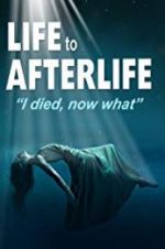 Watch Life to AfterLife: I Died, Now What 123movies