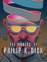 Watch The Worlds of Philip K. Dick 123movies