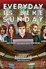 Watch Everyday Is Like Sunday 123movies