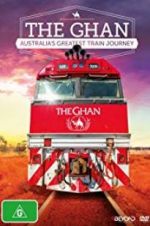 Watch The Ghan: Australia\'s Greatest Train Journey 123movies