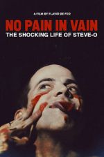 Watch No Pain in Vain: The Shocking Life of Steve-O 123movies