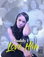 Watch Daddy I Love Him 123movies