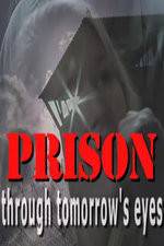 Watch Prison Through Tomorrows Eyes 123movies