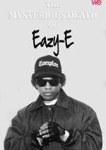 Watch The Mysterious Death of Eazy-E 123movies