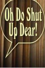 Watch Oh Do Shut Up Dear! 123movies