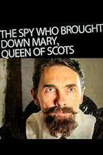 Watch The Spy Who Brought Down Mary Queen Of Scots 123movies