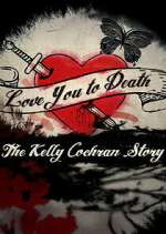 Watch Love You to Death: The Kelly Cochran Story 123movies