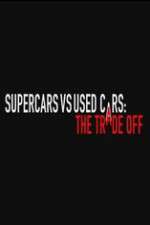 Watch Super Cars v Used Cars: The Trade Off 123movies