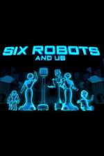 Watch Six Robots & Us 123movies