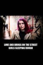 Watch Love and Drugs on the Street: Girls Sleeping Rough 123movies
