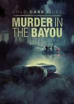 Watch Cold Case Files: Murder in the Bayou 123movies