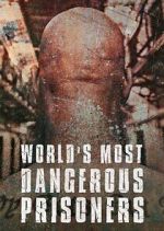 Watch World's Most Dangerous Prisoners 123movies