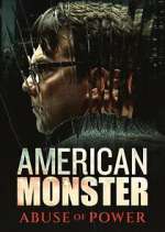 Watch American Monster: Abuse of Power 123movies