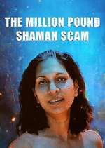 Watch The Million Pound Shaman Scam 123movies