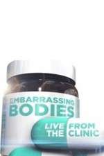 Watch Embarrassing Bodies - Live from the Clinic 123movies