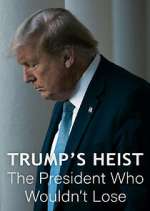 Watch Trump\'s Heist: The President Who Wouldn\'t Lose 123movies