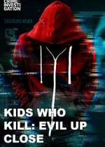 Watch Kids Who Kill: Evil Up Close 123movies