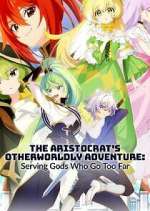 Watch The Aristocrat\'s Otherworldly Adventure: Serving Gods Who Go Too Far 123movies