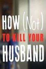 Watch How Not to Kill Your Husband 123movies