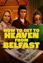 Watch How to Get to Heaven From Belfast 123movies
