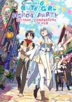 Watch There was a Cute Girl in the Hero\'s Party, so I Tried Confessing to Her 123movies