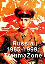 Watch Russia 1985-1999: TraumaZone 123movies