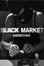 Watch Black Market: Dispatches 123movies